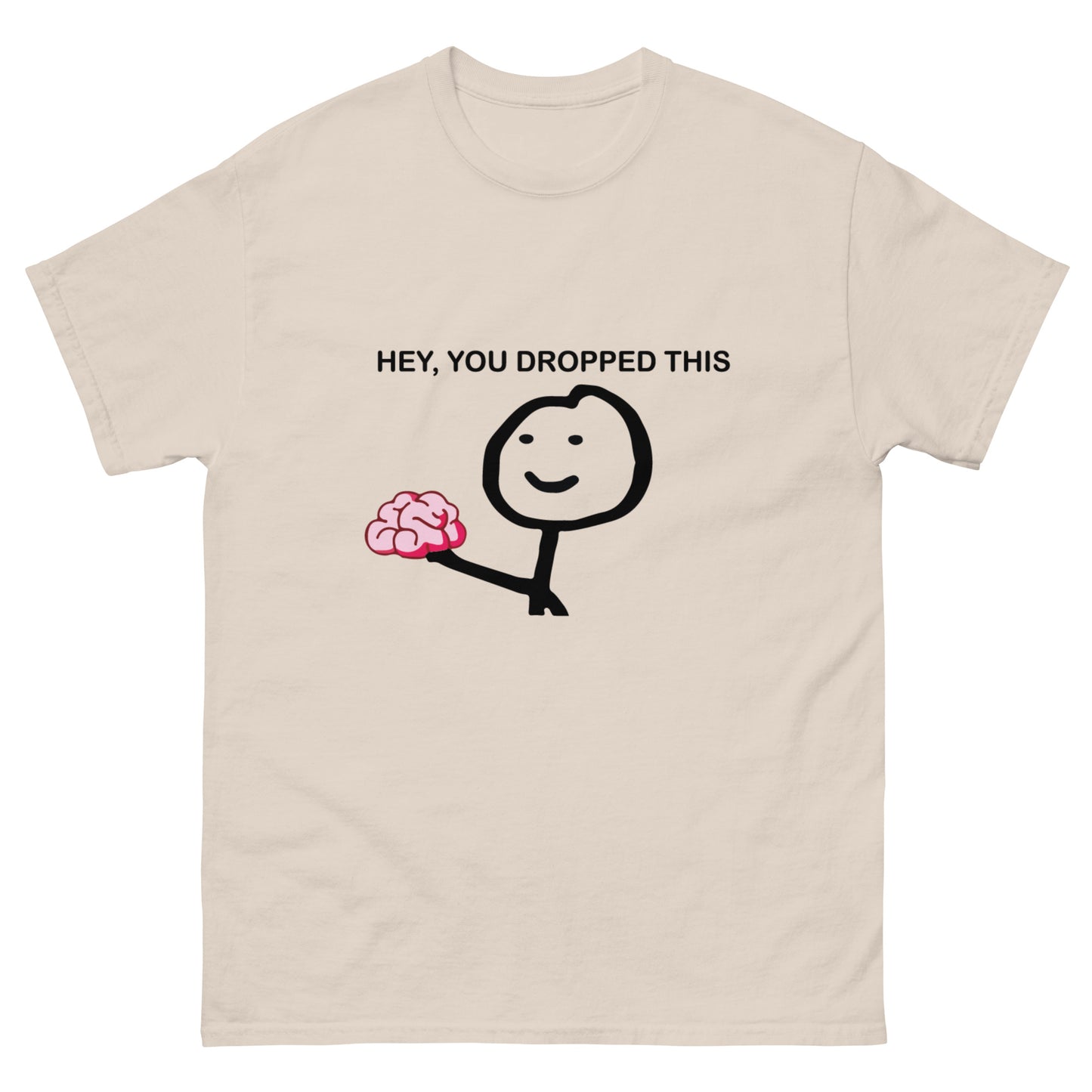 Hey you dropped this Unisex classic tee