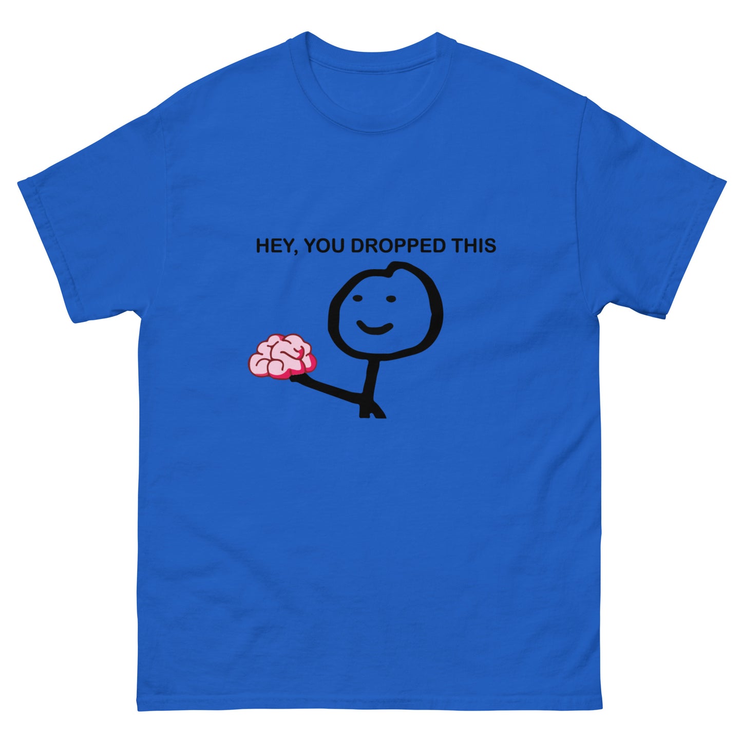 Hey you dropped this Unisex classic tee