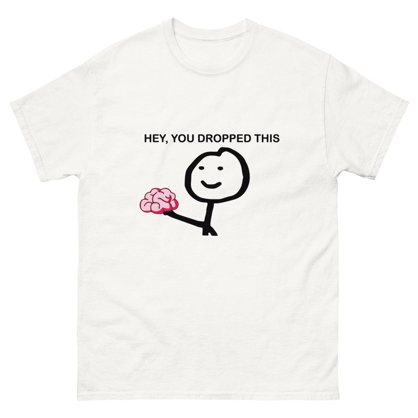 Hey you dropped this Unisex classic tee