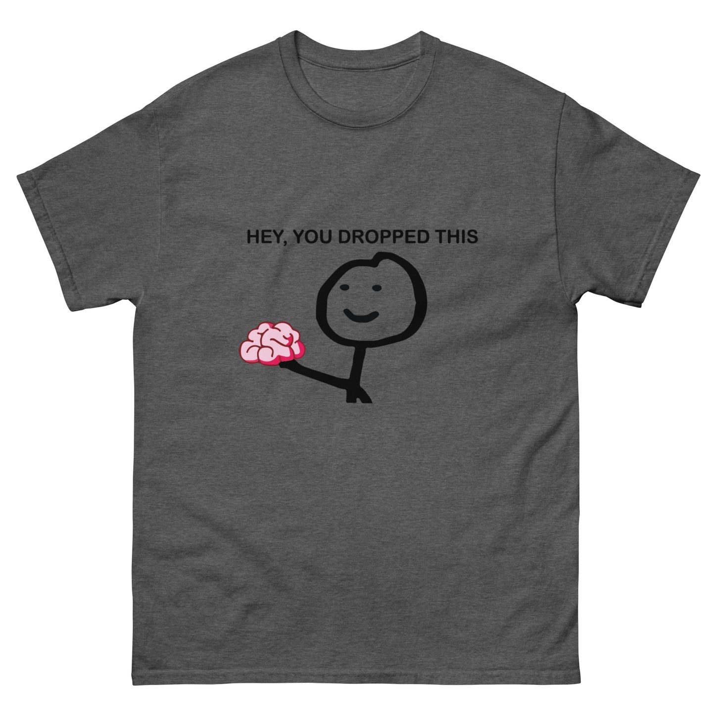 Hey you dropped this Unisex classic tee
